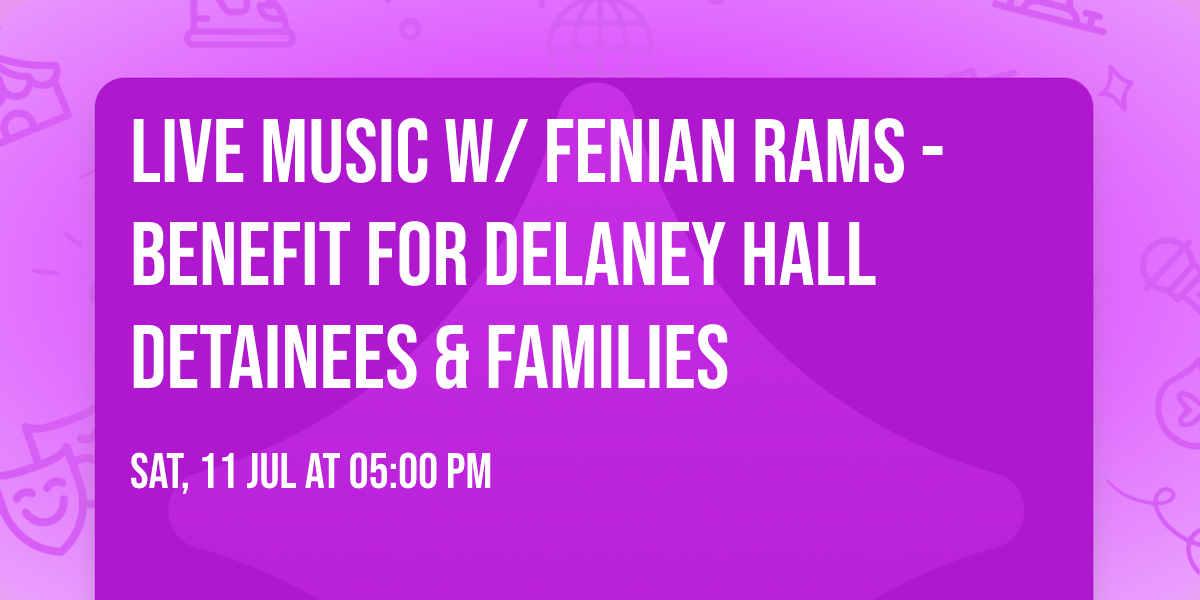 Live Music w\/ Fenian Rams - Benefit for Delaney Hall Detainees & Families