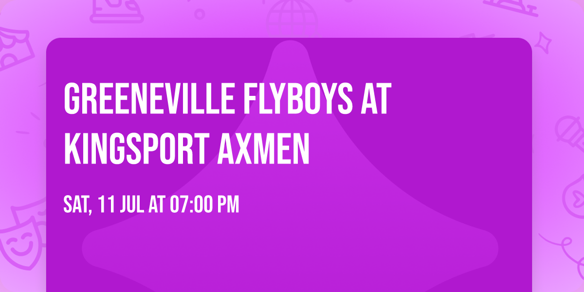 Greeneville Flyboys at Kingsport Axmen