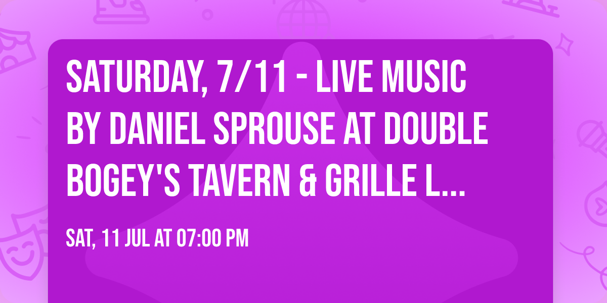 Saturday, 7\/11 - Live Music by Daniel Sprouse at Double Bogey's Tavern & Grille Lutz - 7pm-11pm