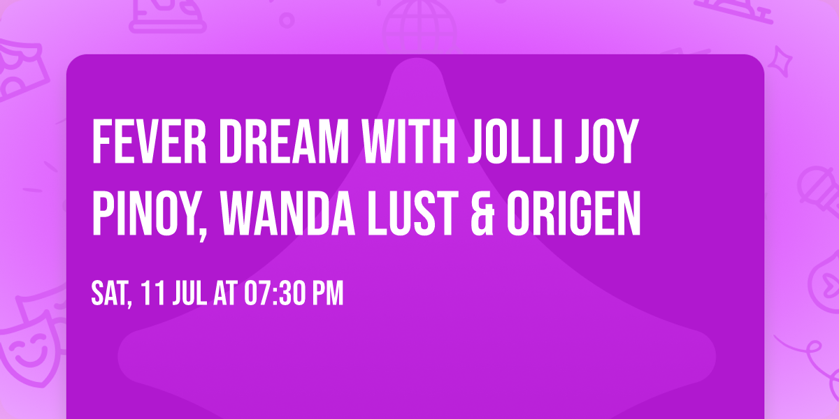 Fever Dream with Jolli Joy Pinoy, Wanda Lust & Origen