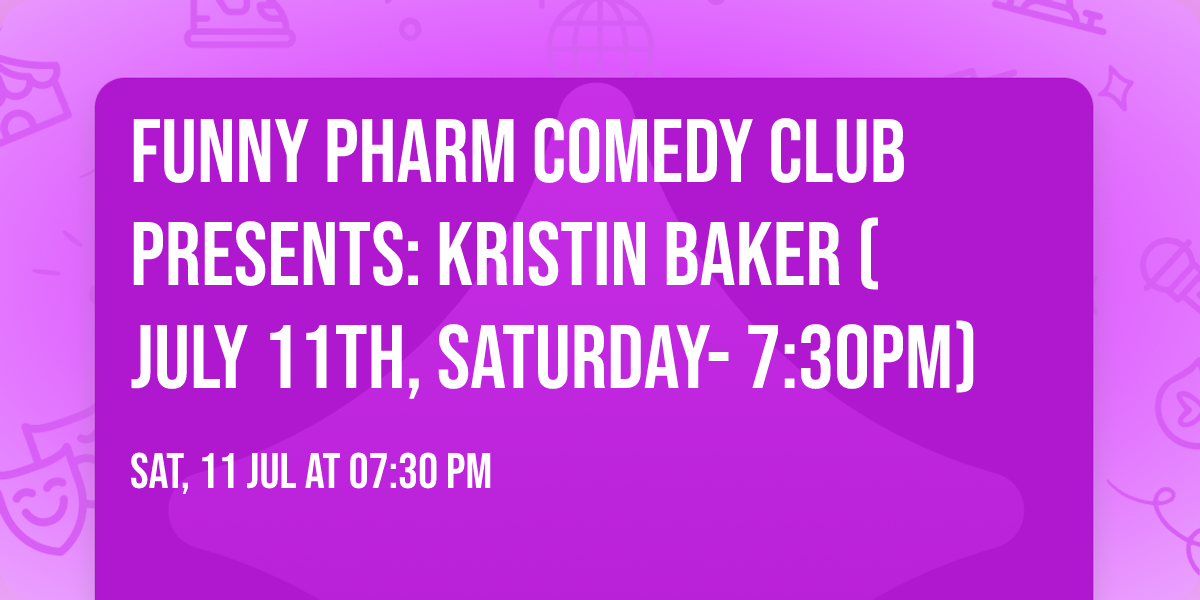 Funny Pharm Comedy Club Presents: Kristin Baker (July 11th, Saturday- 7:30PM)