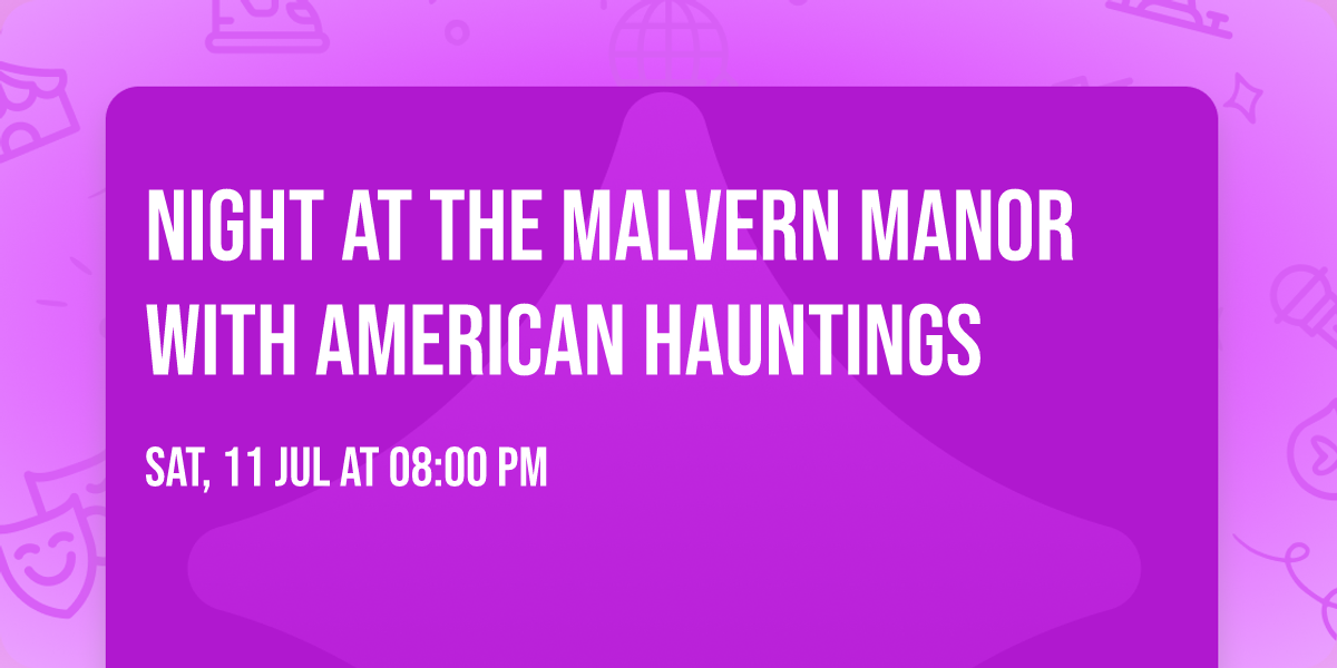 Night at the Malvern Manor with American Hauntings