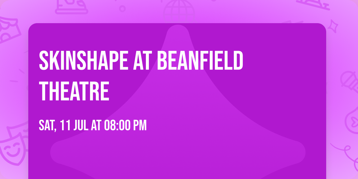 Skinshape at Beanfield Theatre