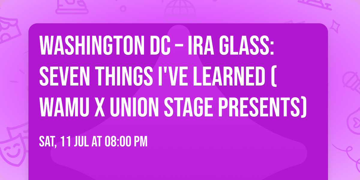 Washington DC \u2013 Ira Glass: Seven Things I've Learned (WAMU x Union Stage Presents)