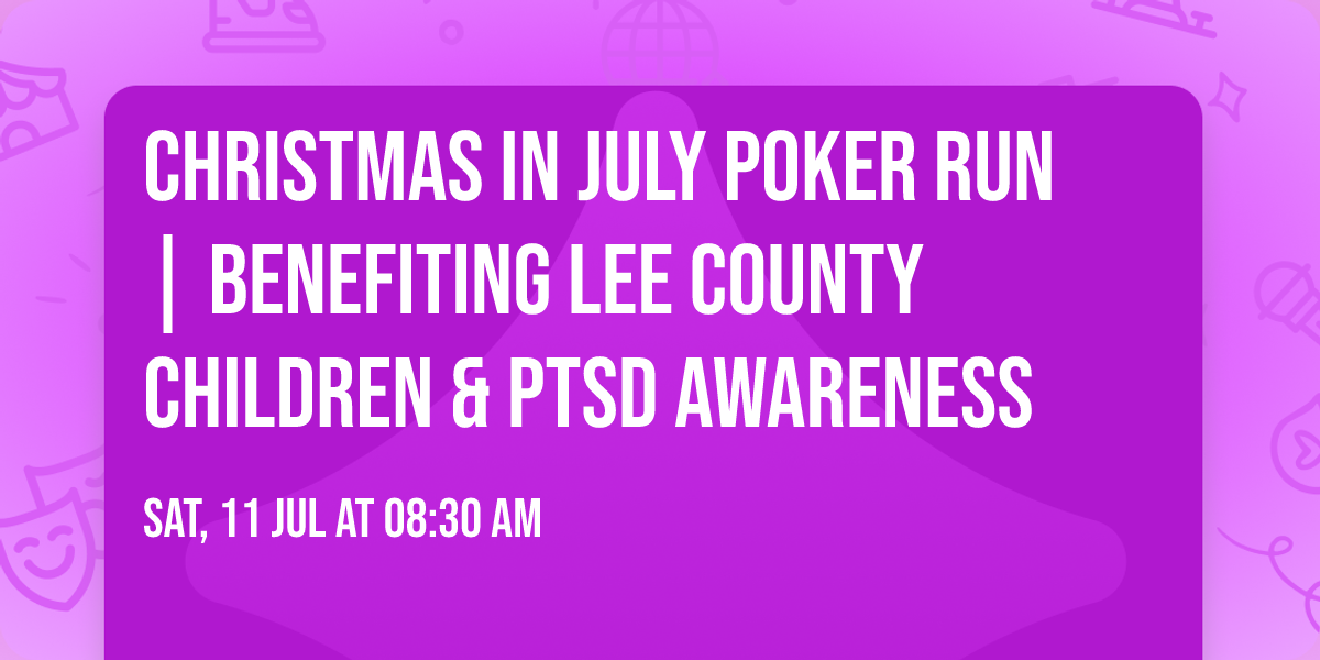 \ud83c\udf84 Christmas in July Poker Run | Benefiting Lee County Children & PTSD Awareness \ud83c\udfcd\ufe0f