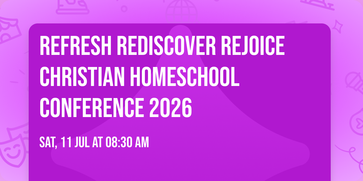 Refresh Rediscover Rejoice Christian Homeschool Conference 2026