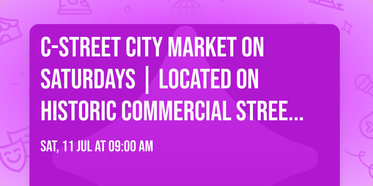 C-Street City Market on Saturdays | Located on Historic Commercial Street | Family & dog friendly!