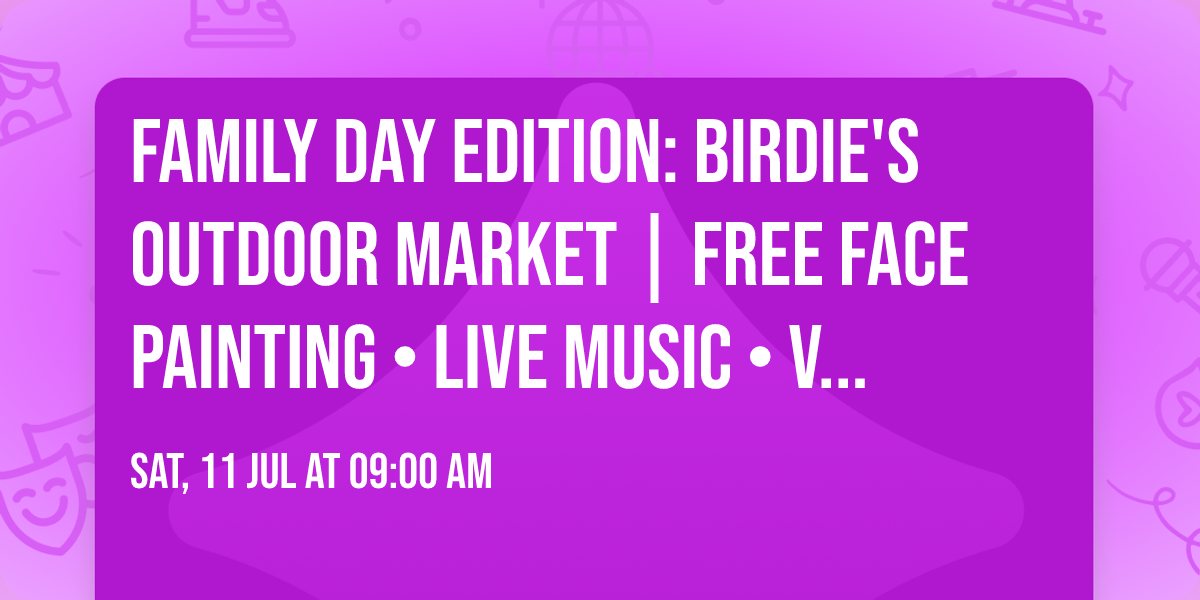 Family Day Edition: Birdie's Outdoor Market | FREE Face Painting \u2022 Live Music \u2022 Vendors 