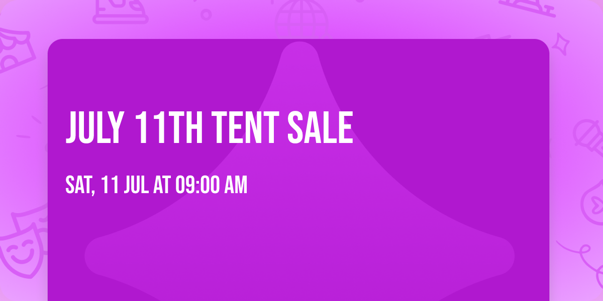 July 11th Tent Sale 