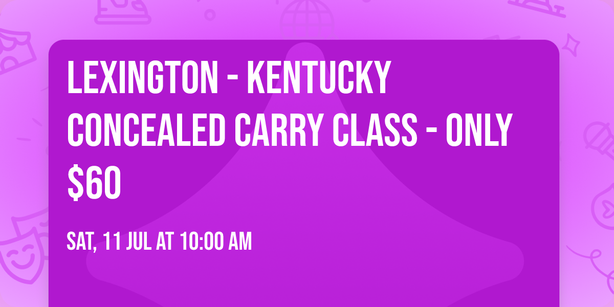 Lexington - Kentucky Concealed Carry Class - Only $60