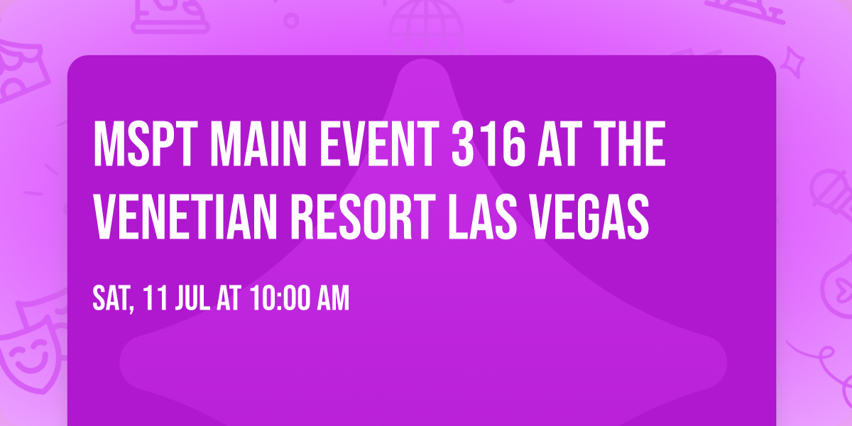 MSPT Main Event 316 at The Venetian Resort Las Vegas