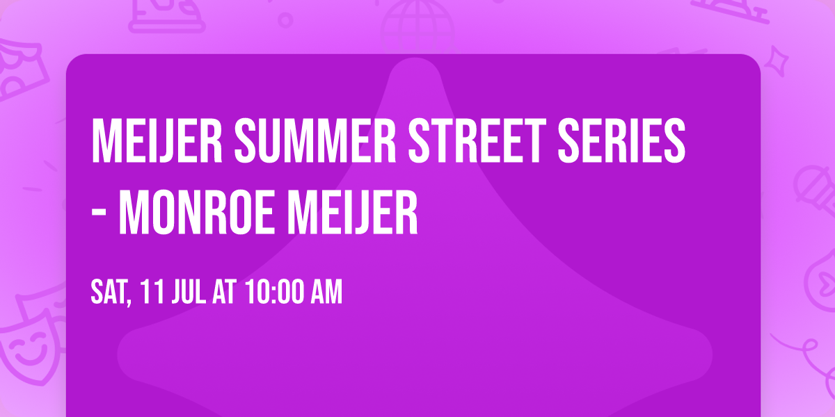 Meijer Summer Street Series - Monroe Meijer
