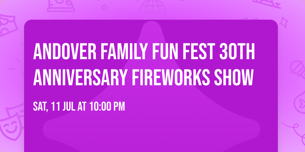 Andover Family Fun Fest 30th Anniversary Fireworks Show