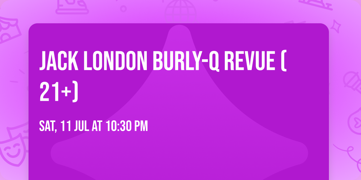 Jack London Burly-Q Revue (21+)