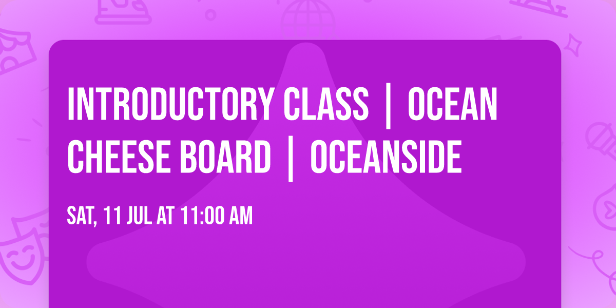 Introductory class | Ocean Cheese Board | Oceanside