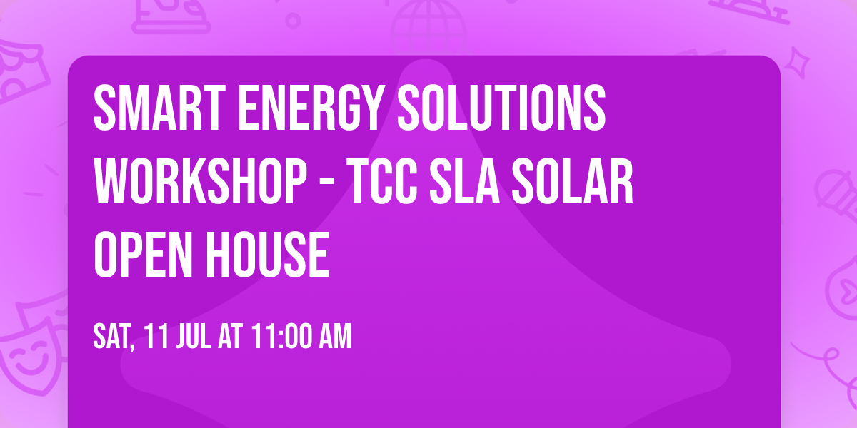 Smart Energy Solutions Workshop - TCC SLA Solar Open House