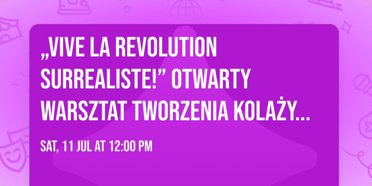 \u201eVive la revolution surrealiste!\u201d \u270a Otwarty warsztat tworzenia kola\u017cy \u2013 manifest\u00f3w