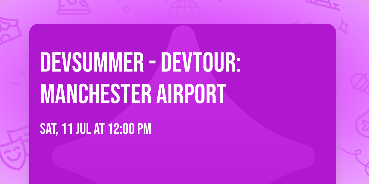 DevSummer - DevTour: Manchester Airport