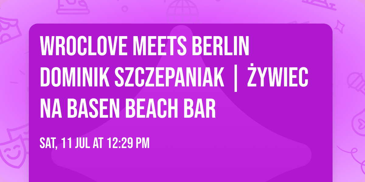Wroclove meets Berlin DOMINIK SZCZEPANIAK | \u017bywiec na Basen Beach Bar