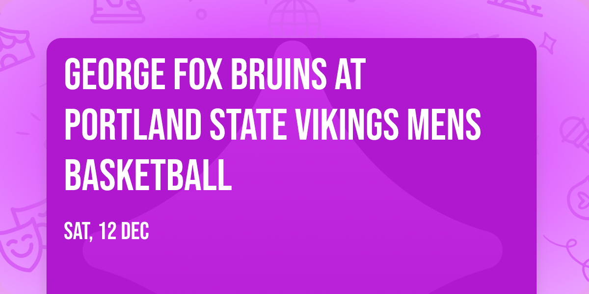 George Fox Bruins at Portland State Vikings Mens Basketball