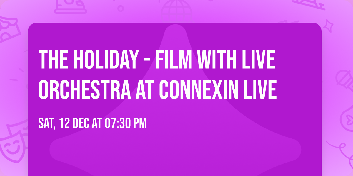 The Holiday - Film with Live Orchestra at Connexin Live