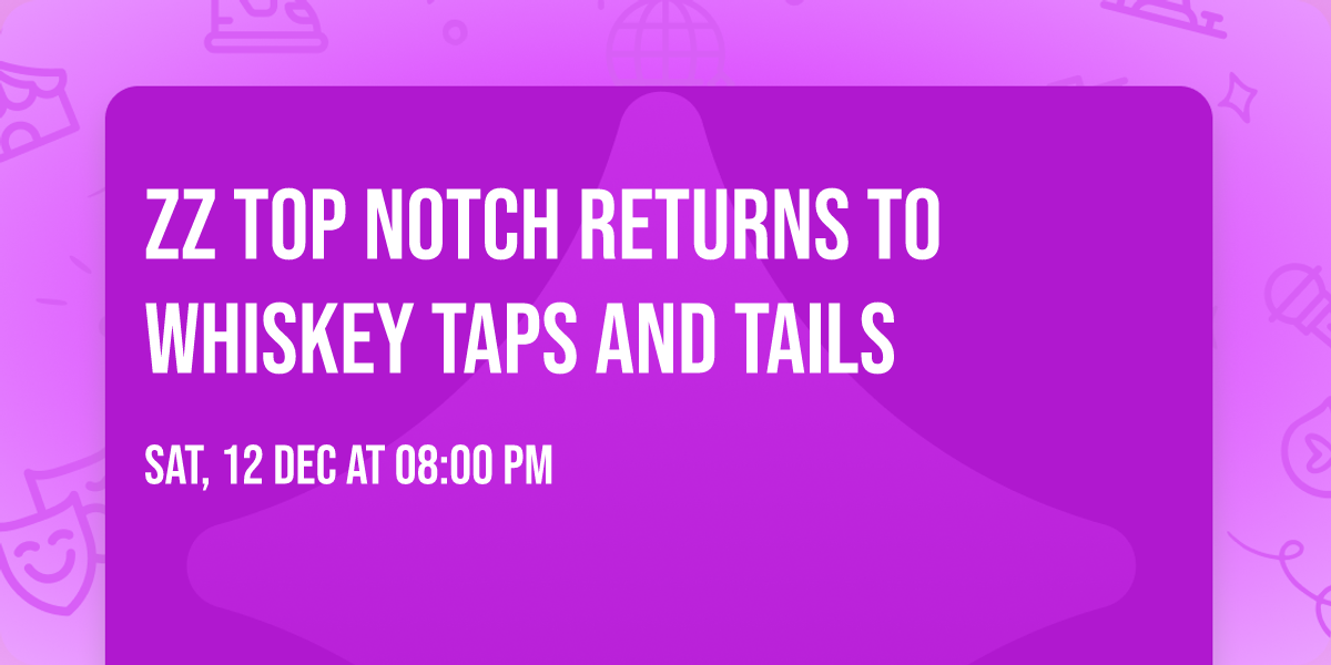 ZZ Top Notch returns to Whiskey Taps and Tails