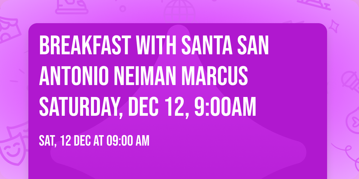 Breakfast with Santa San Antonio Neiman Marcus Saturday, Dec 12, 9:00am