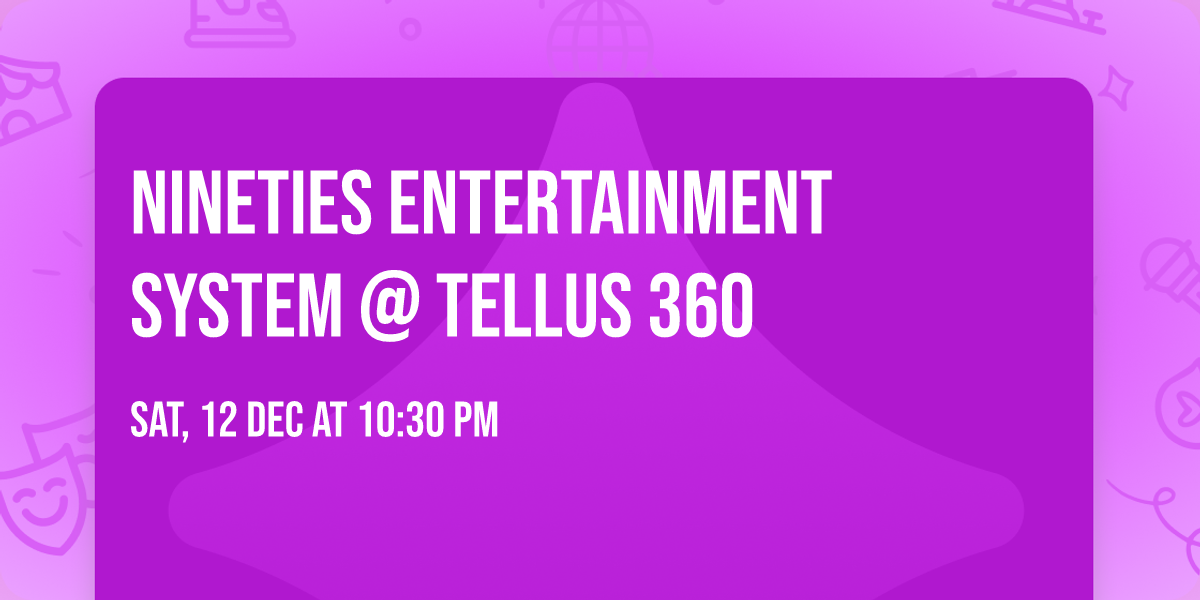 Nineties Entertainment System @ Tellus 360