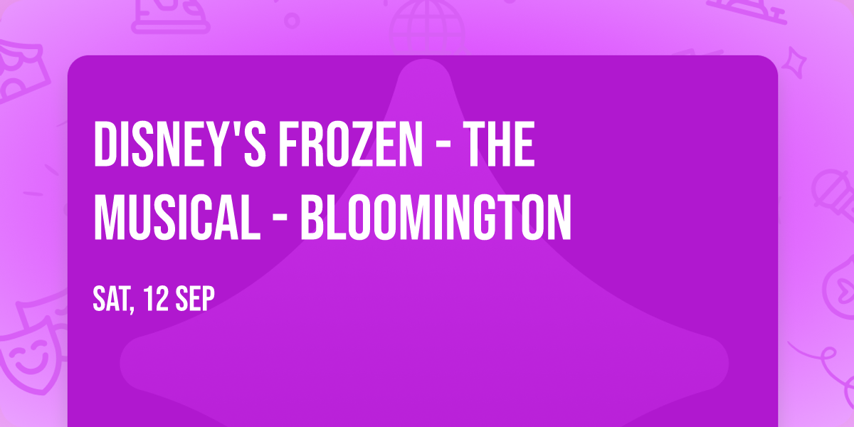 Disney's Frozen - The Musical - Bloomington