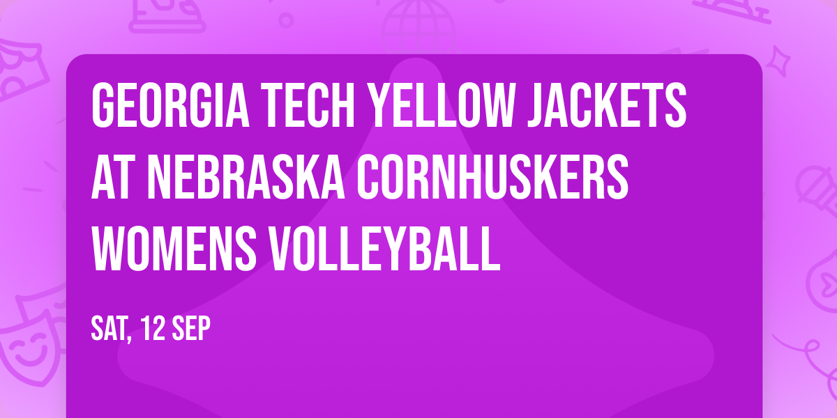 Georgia Tech Yellow Jackets at Nebraska Cornhuskers Womens Volleyball