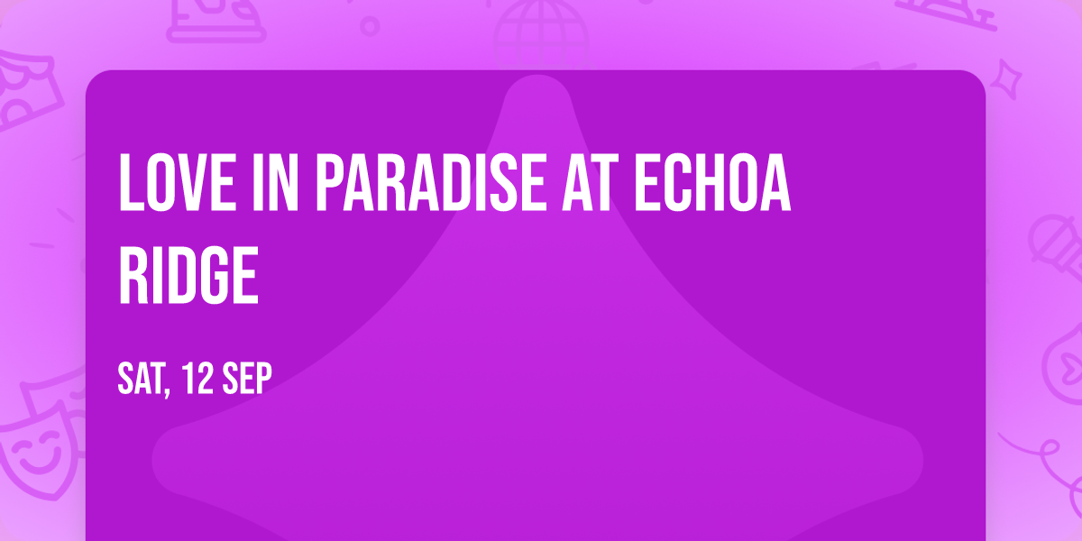 Love In Paradise at Echoa Ridge
