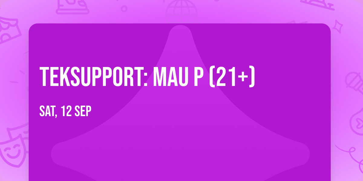 Teksupport: Mau P (21+)
