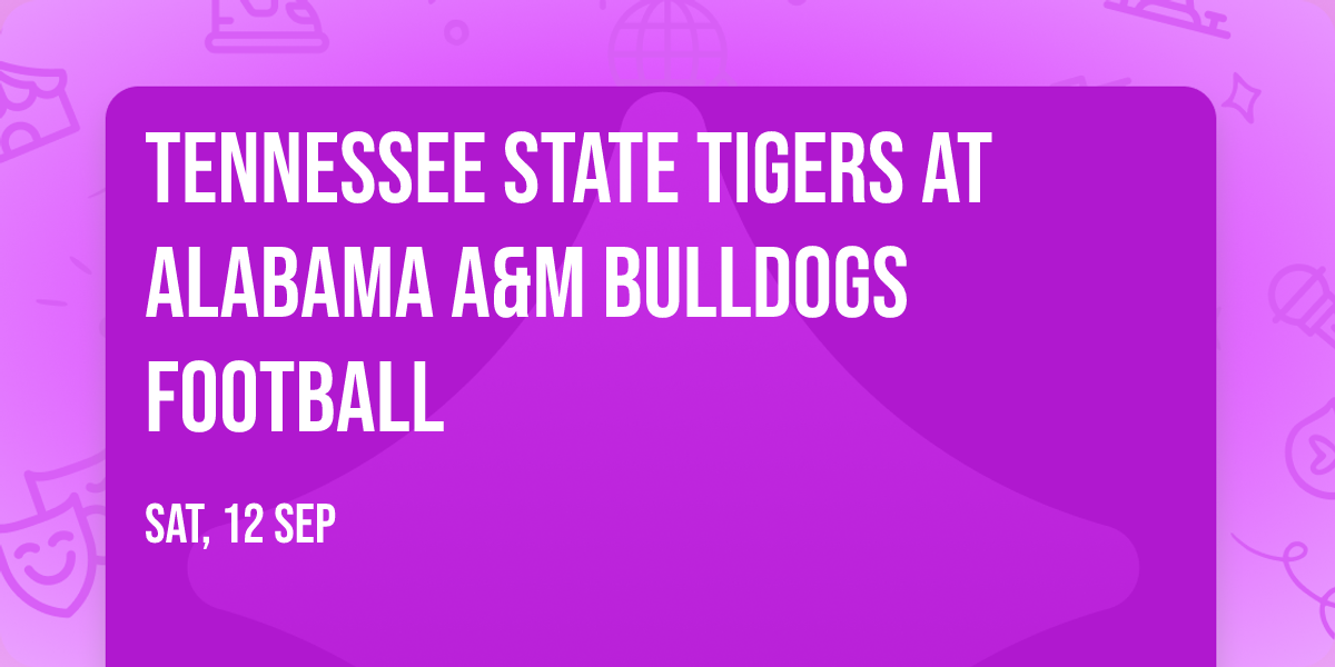 Tennessee State Tigers at Alabama A&M Bulldogs Football