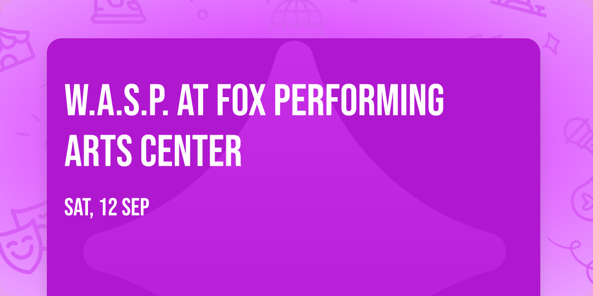 W.A.S.P. at Fox Performing Arts Center