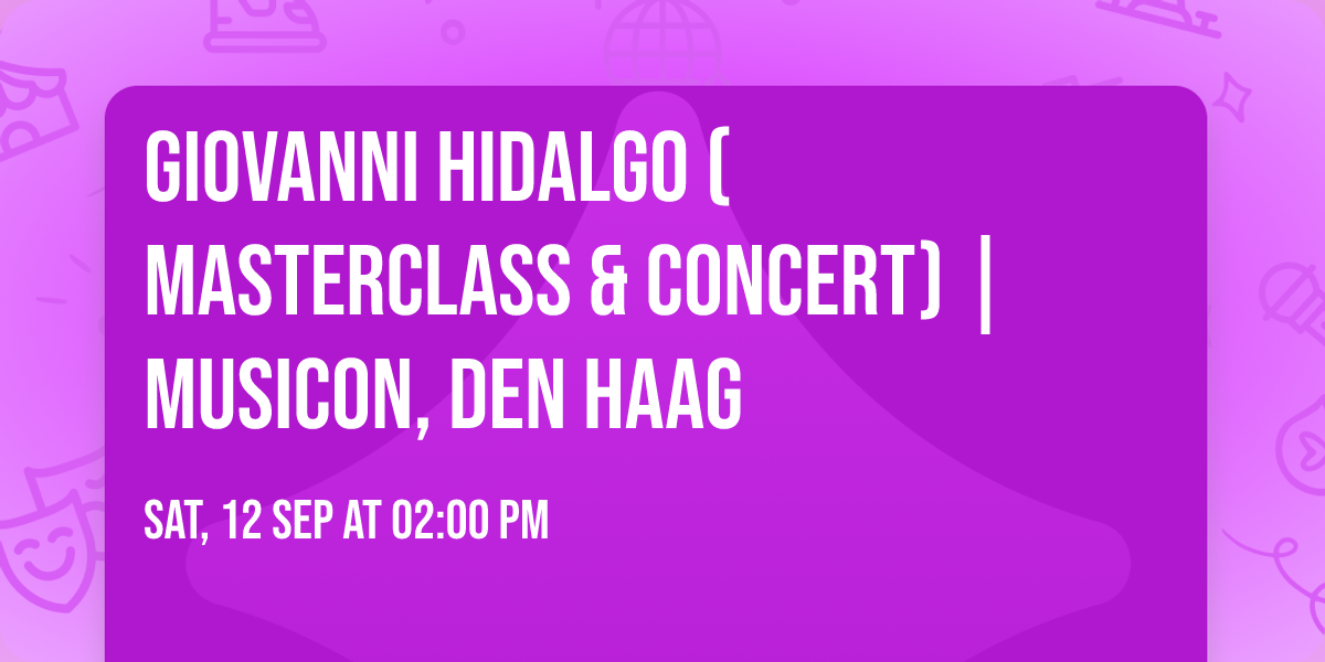 GIOVANNI HIDALGO (MASTERCLASS & CONCERT) | MUSICON, DEN HAAG