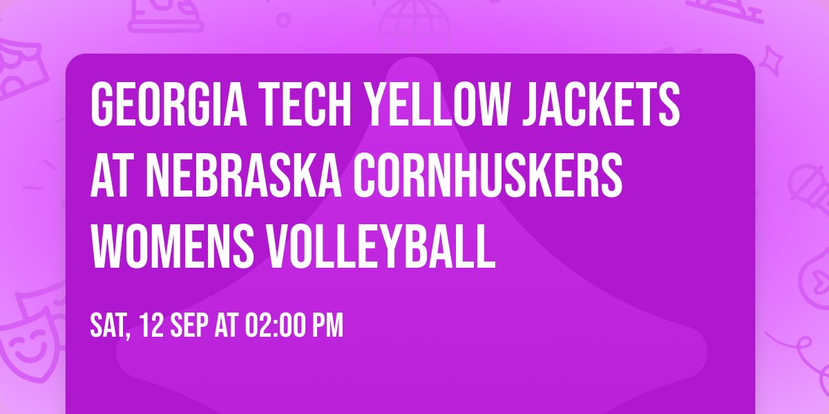 Georgia Tech Yellow Jackets at Nebraska Cornhuskers Womens Volleyball