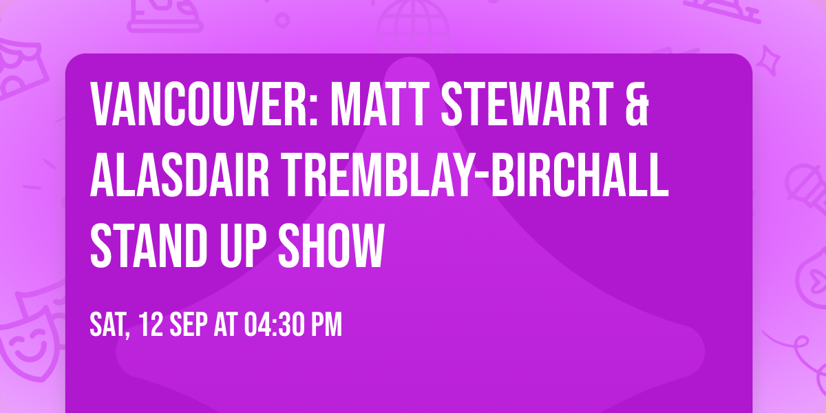 Vancouver: Matt Stewart & Alasdair Tremblay-Birchall Stand Up Show