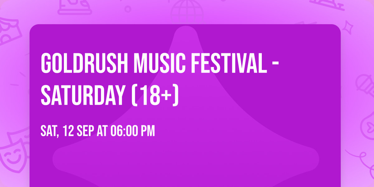 Goldrush Music Festival - Saturday (18+)