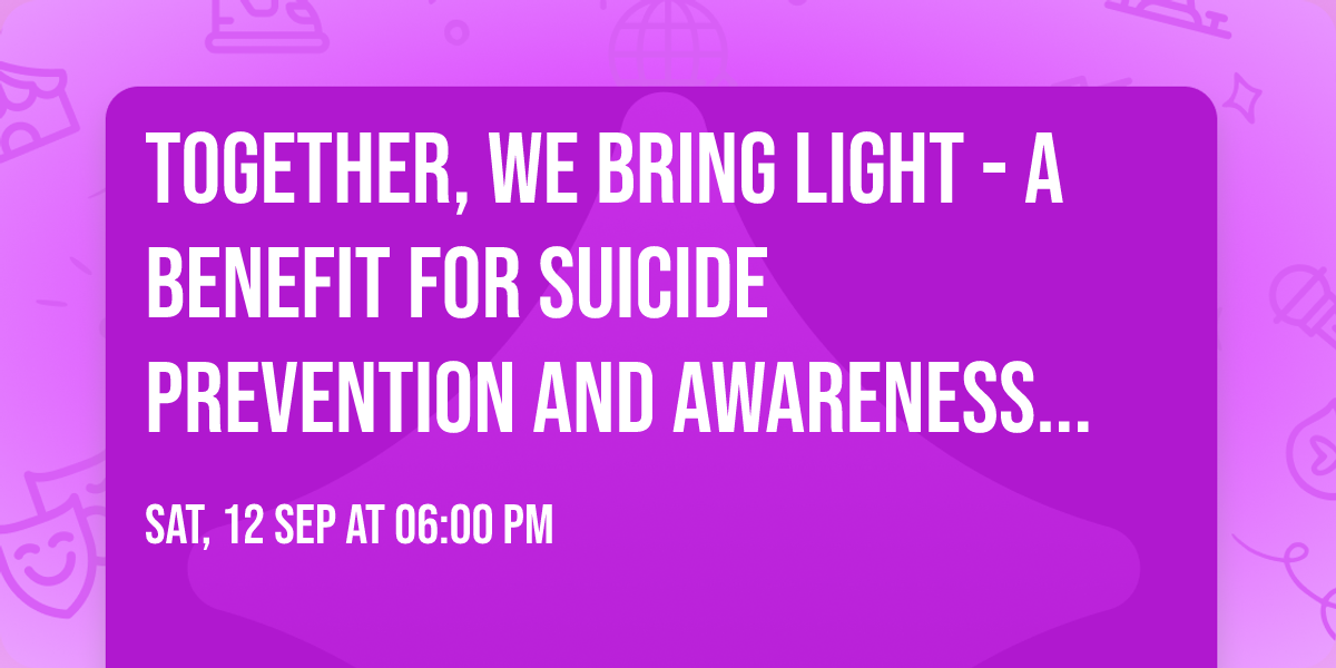 Together, We Bring Light - A benefit for suicide prevention and awareness in the Miss-Lou