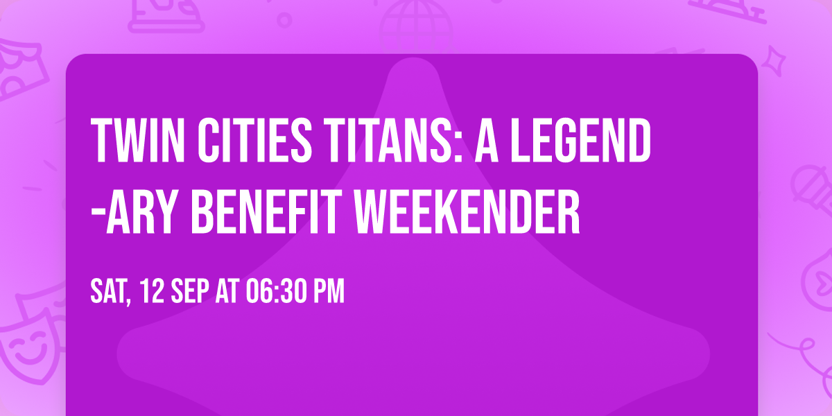 \ud83c\udf1fTwin Cities Titans: A Legend-ary Benefit Weekender\ud83c\udf1f