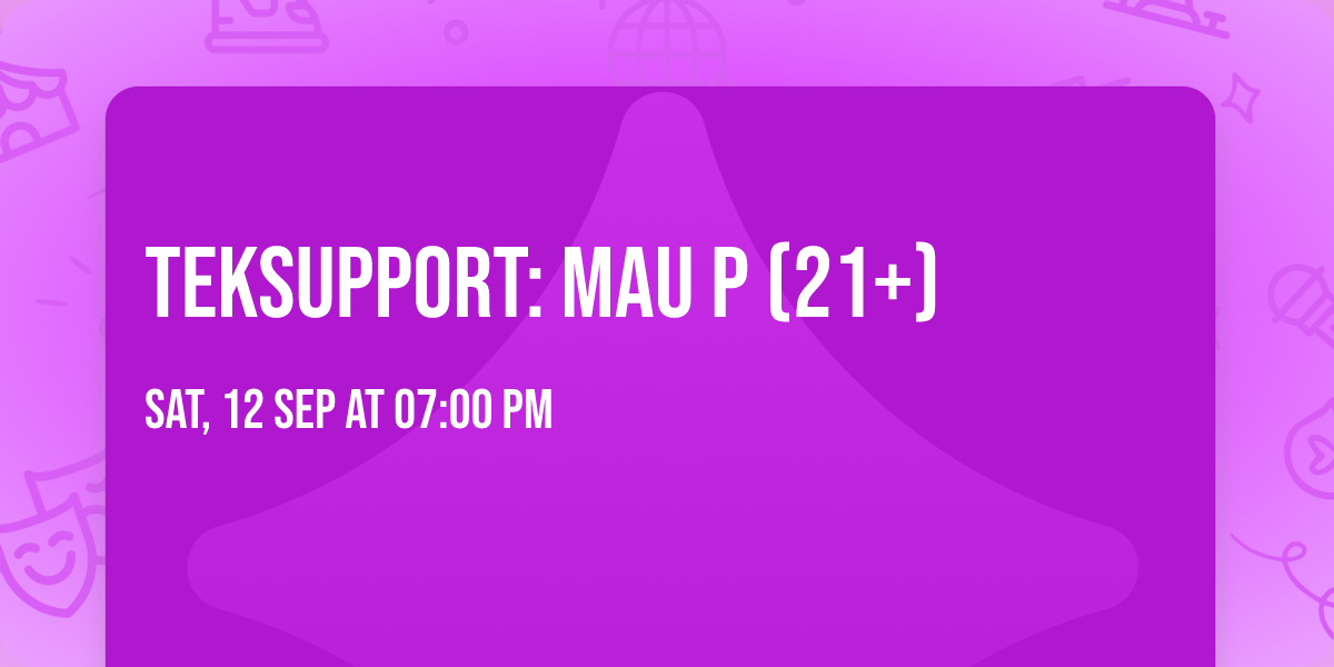 Teksupport: Mau P (21+)