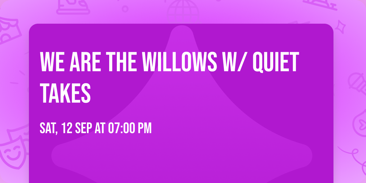 We Are The Willows w\/ Quiet Takes