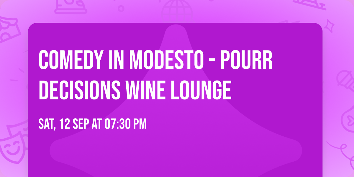 Comedy in Modesto - Pourr Decisions Wine Lounge