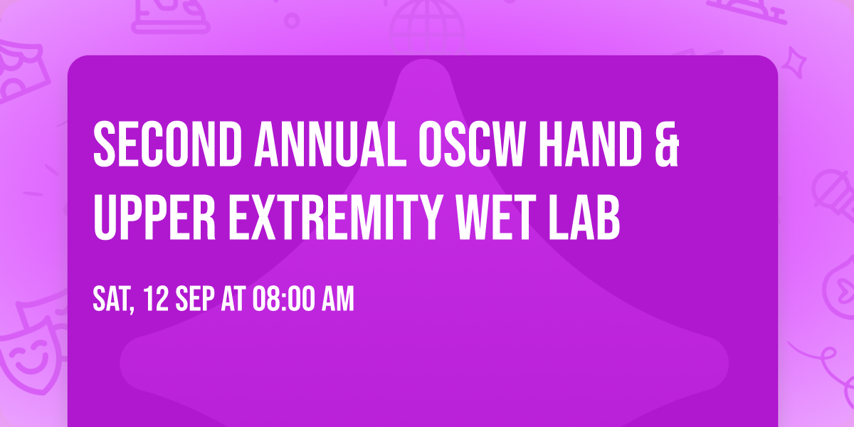 Second Annual OSCW Hand & Upper Extremity Wet Lab