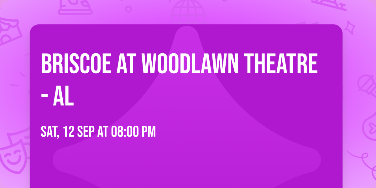 Briscoe at Woodlawn Theatre - AL