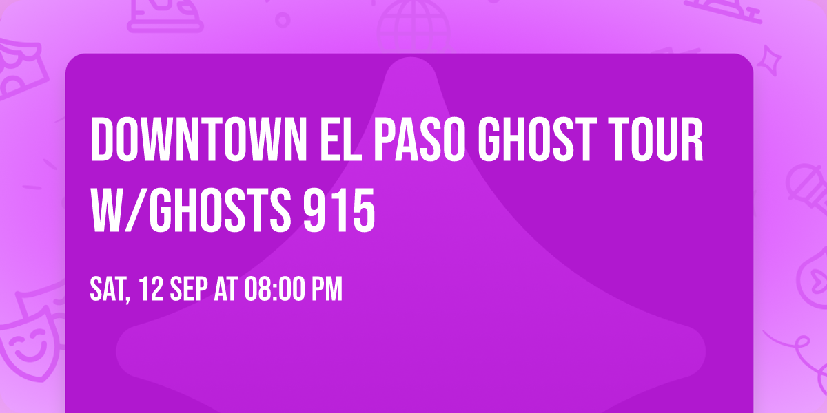 Downtown El Paso Ghost Tour w\/Ghosts 915