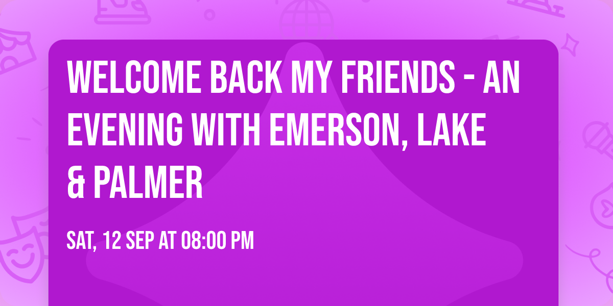 Welcome Back My Friends - An Evening with Emerson, Lake & Palmer