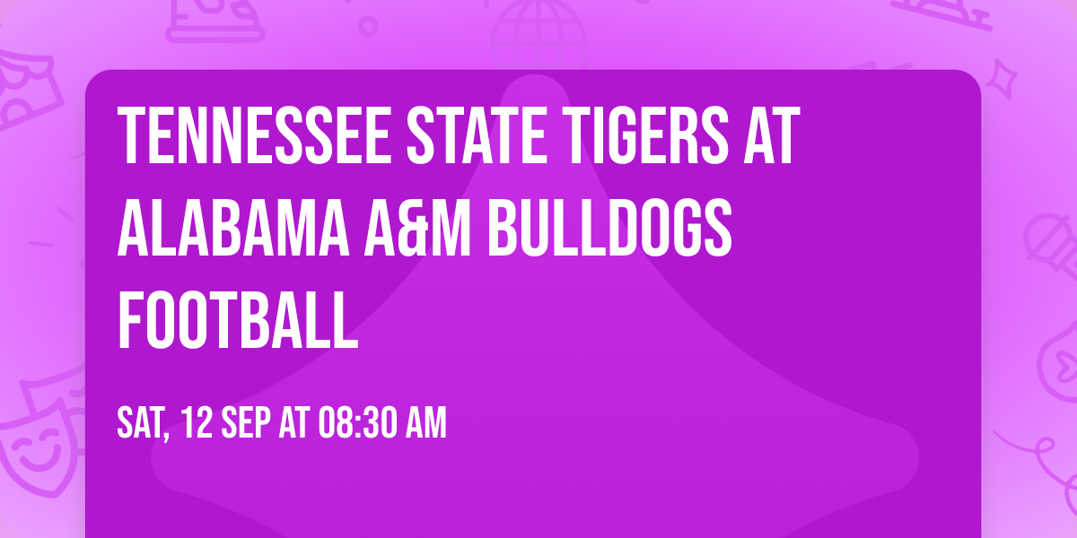 Tennessee State Tigers at Alabama A&M Bulldogs Football