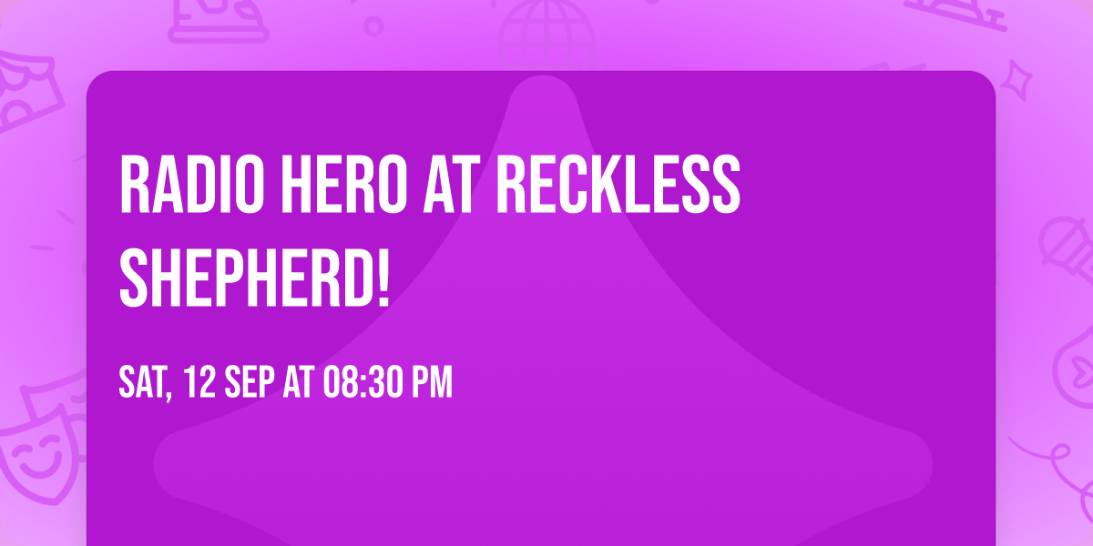 Radio Hero at Reckless Shepherd!