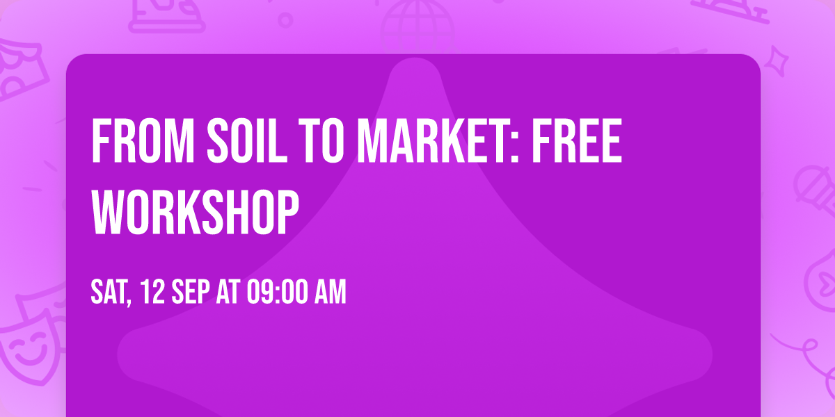 From Soil to Market: Free Workshop